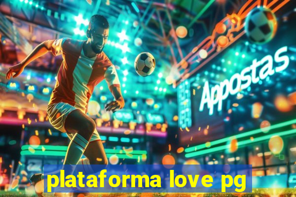 plataforma love pg